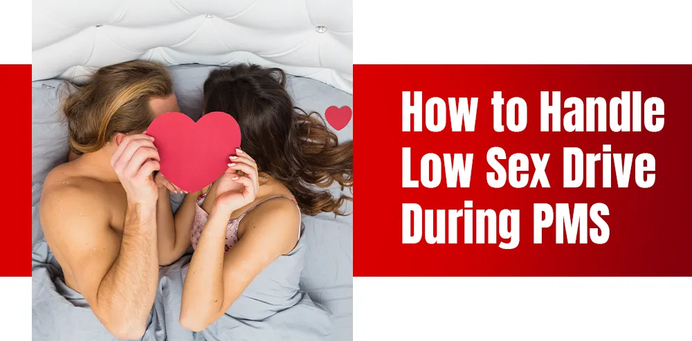 The Libido Dip: How to Handle Low Sex Drive During PMS